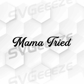 Mama Tried Cut File, SVG, Silhouette, Scalable Vector, Downloadable, Silhouette File, Clipart